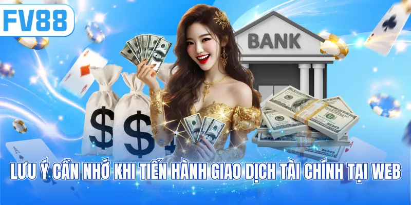 Lưu ý cần nhớ khi tiến hành giao dịch tài chính tại web